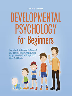 cover image of Developmental Psychology for Beginners How to Easily Understand the Stages of Development From Infant to Adult and Apply the Insights Specifically to Your Life or Child Rearing